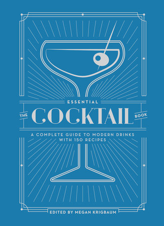 The Essential Cocktail Book - A Complete Guide of Modern Drinks with 150 Recipes
