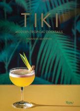 Tiki: Modern Tropiical Cocktails