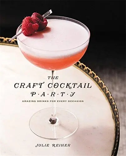 The Craft Cocktail Party:  Delicious Drinks for Every Occasion