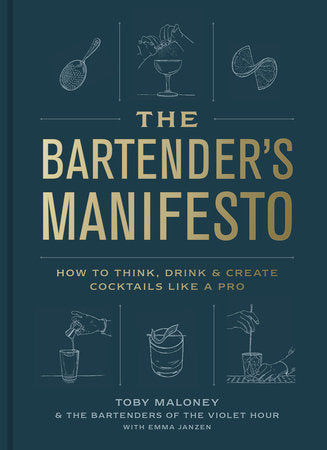 The Bartender's Manifesto - How to Think, Drink, and Create Cocktails Like a Pro